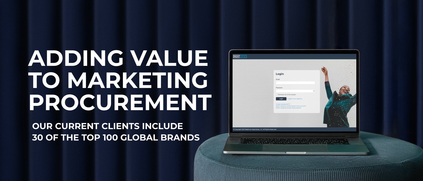 Rightspend - Adding value to marketing procurement. Our current clients include 30 of the top 100 global brands